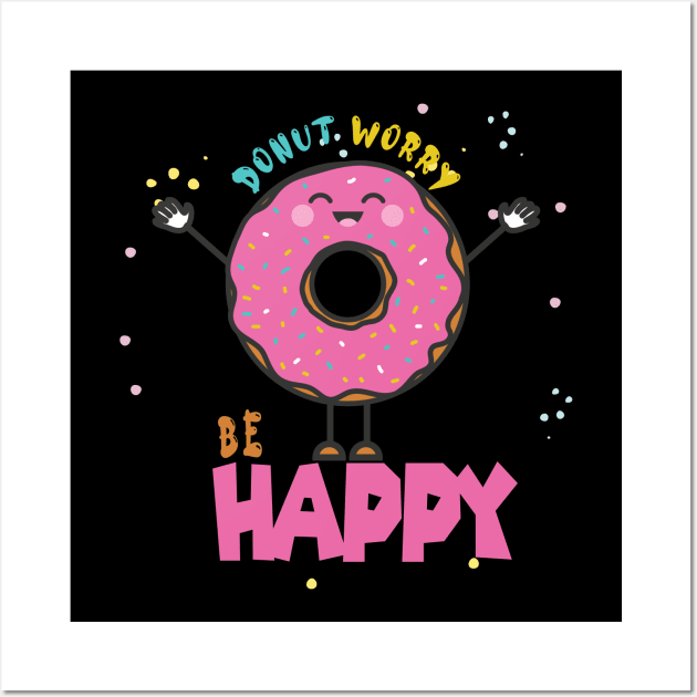 Donut Worry Be Happy ,  Donut Worry, Donut Pun, Donut Birthday Gift Wall Art by wiixyou